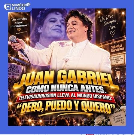 JUAN GABRIEL COMO NUNCA ANTES:  TELEVISAUNIVISION LLEVA AL MUNDO  HISPANO “DEBO, PUEDO Y QUIERO”
