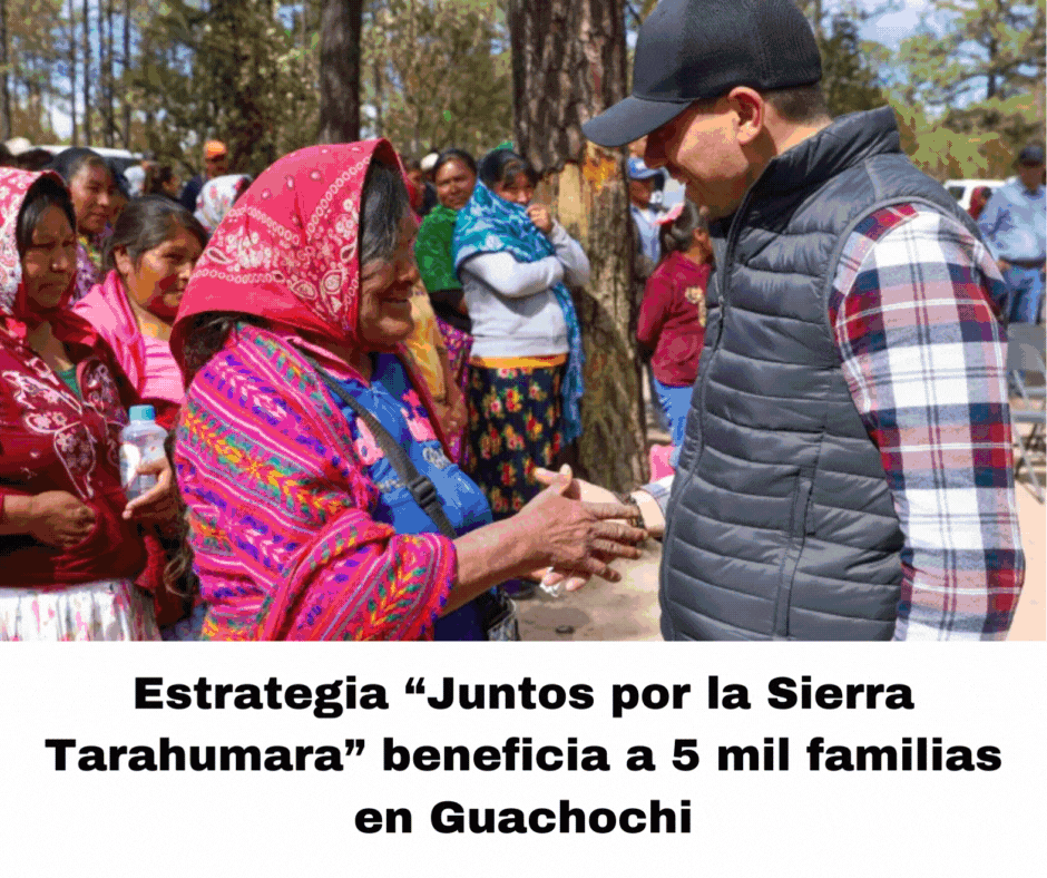 ESTRATEGIA “JUNTOS POR LA SIERRA TARAHUMARA” BENEFICIA A 5 MIL FAMILIAS EN GUACHOCHI