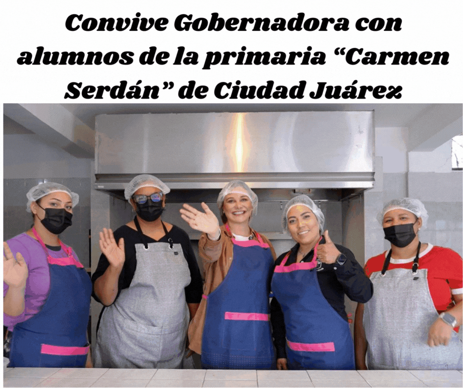 CONVIVE GOBERNADORA CON ALUMNOS DE LA PRIMARIA “CARMEN SERDÁN” DE CIUDAD JUÁREZ