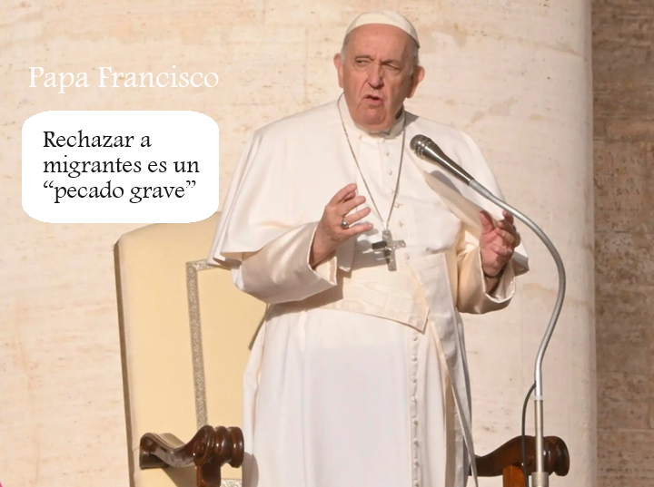 EL PAPA FRANCISCO AFIRMÓ QUE RECHAZAR A LOS MIGRANTES “ES UN PECADO GRAVE“.