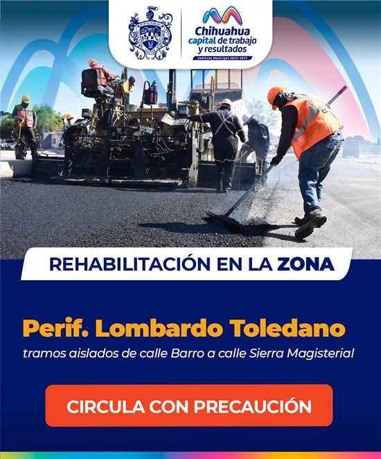 TRANSITA CON PRECAUCIÓN, CONTINÚA MUNICIPIO CON RECARPETEO EN PERIFÉRICO LOMBARDO TOLEDANO