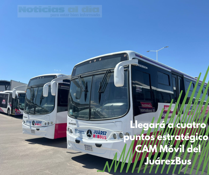 LLEGARÁ A CUATRO PUNTOS ESTRATÉGICOS CAM MÓVIL DEL JUÁREZBUS