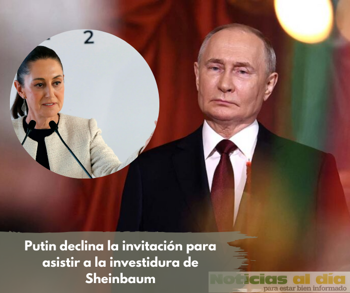 PUTIN, DECLINÓ LA INVITACIÓN PARA ASISTIR A LA TOMA DE POSESIÓN DE LA PRESIDENTA ELECTA CLAUDIA SHEINBAUM