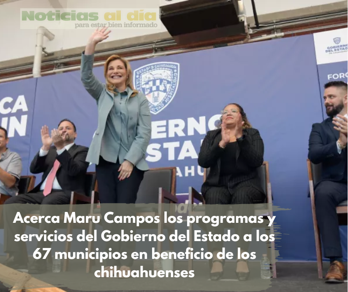 ACERCA MARU CAMPOS LOS PROGRAMAS Y SERVICIOS DEL GOBIERNO DEL ESTADO A LOS 67 MUNICIPIOS EN BENEFICIO DE LOS CHIHUAHUENSES