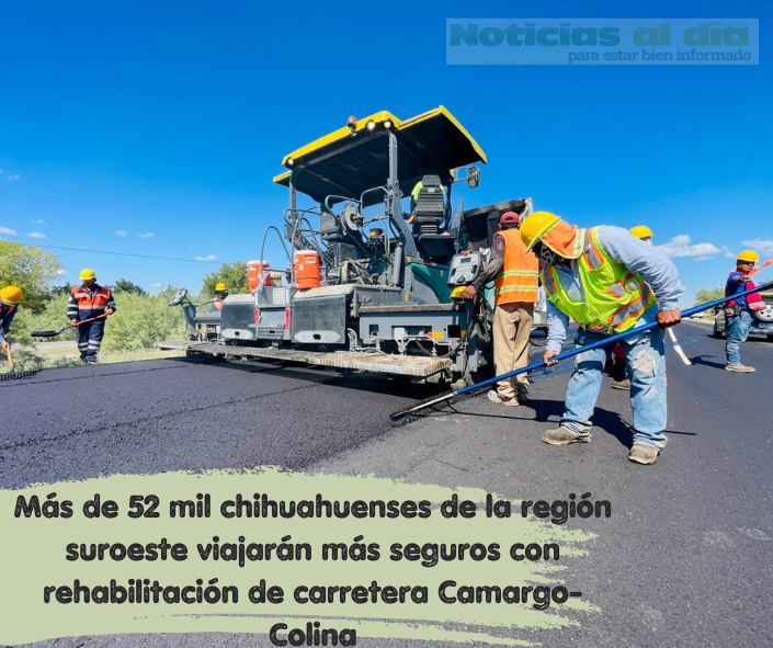 MÁS DE 52 MIL CHIHUAHUENSES DE LA REGIÓN SUROESTE VIAJARÁN MÁS SEGUROS CON REHABILITACIÓN DE CARRETERA CAMARGO-COLINA