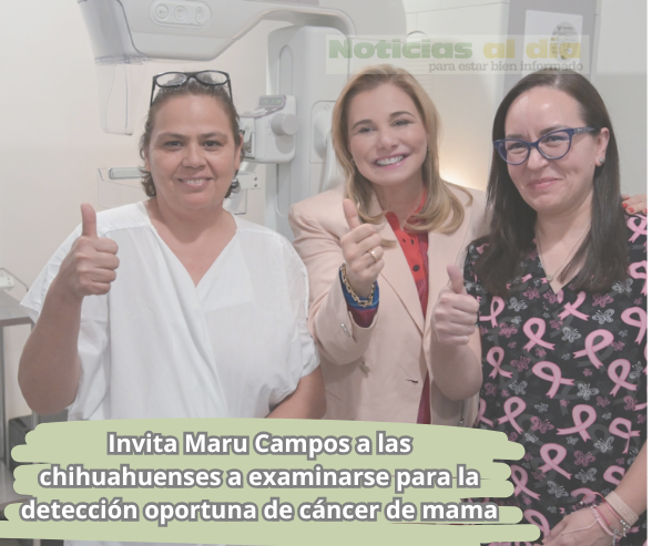 INVITA MARU CAMPOS A LAS CHIHUAHUENSES A EXAMINARSE PARA LA DETECCIÓN OPORTUNA DE CÁNCER DE MAMA