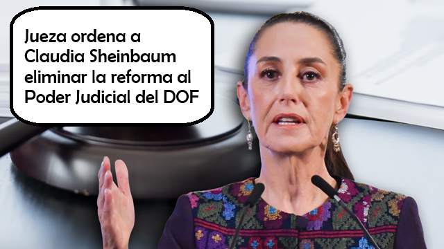 SHEINBAUM Y LA DOF TIENEN 24 PARA ELIMINAR LA PUBLICACIÓN DE LA REFORMA DEL DIARIO OFICIAL.