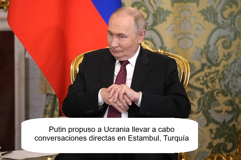 PUTIN PROPUSO A UCRANIA LLEVAR A CABO CONVERSACIONES DIRECTAS EN ESTAMBUL, TURQUÍA