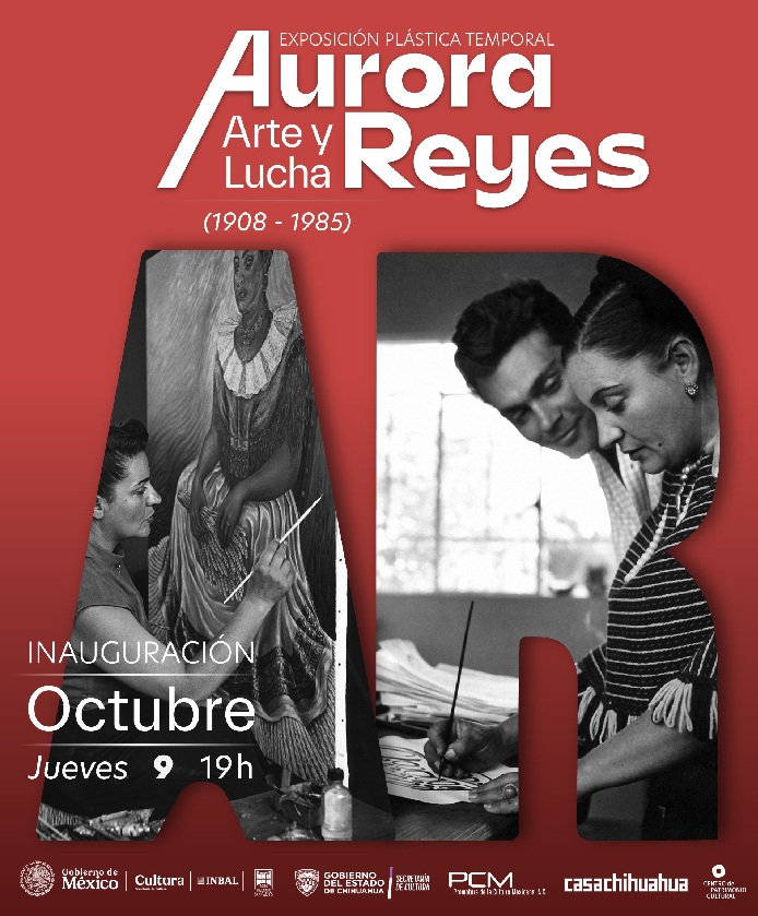 CASA CHIHUAHUA SE COMPLACE EN INVITARLES A LA INAUGURACIÓN DE LA EXPOSICIÓN AURORA REYES