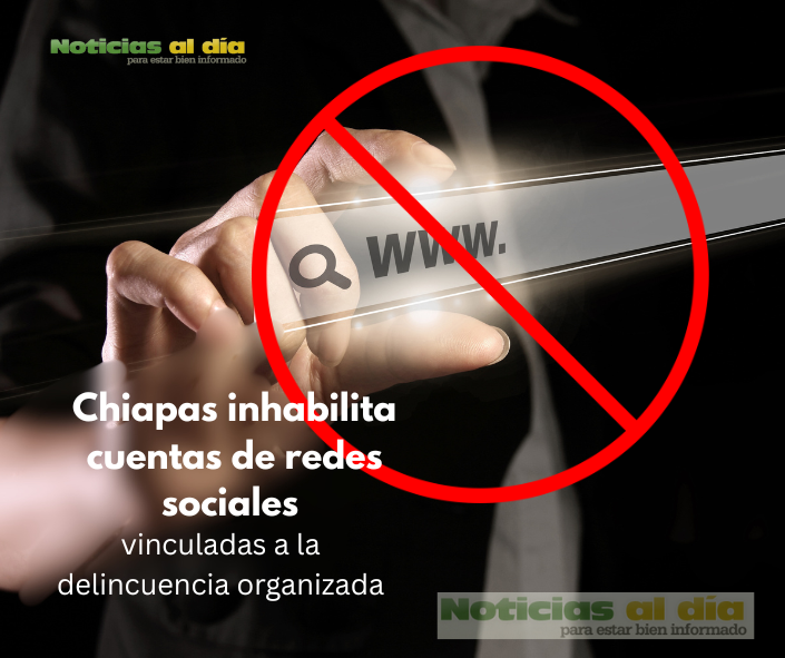 AUTORIDADES DE CHIAPAS INHABILITARON PÁGINAS WEB Y CUENTAS DE REDES SOCIALES PRESUNTAMENTE VINCULADAS A LA DELINCUENCIA ORGANIZADA.