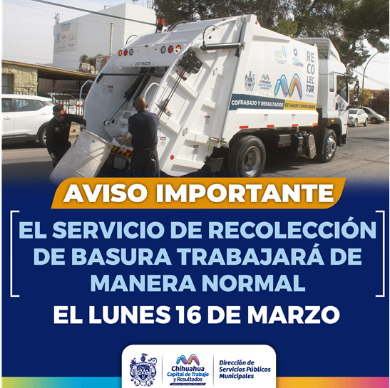 AVISO ESTE LUNES 16 DE MARZO EL SERVICIO DE RECOLECCIÓN DE BASURA HABITACIONAL TRABAJARÁ DE FORMA ORDINARIA