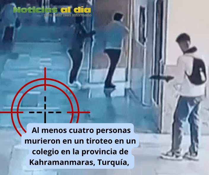 ESTUDIANTE DE 16 AÑOS LLEVÓ A CABO UN TIROTEO EN UN COLEGIO UBICADO EN LA PROVINCIA DE KAHRAMANMARAS, TURQUÍA