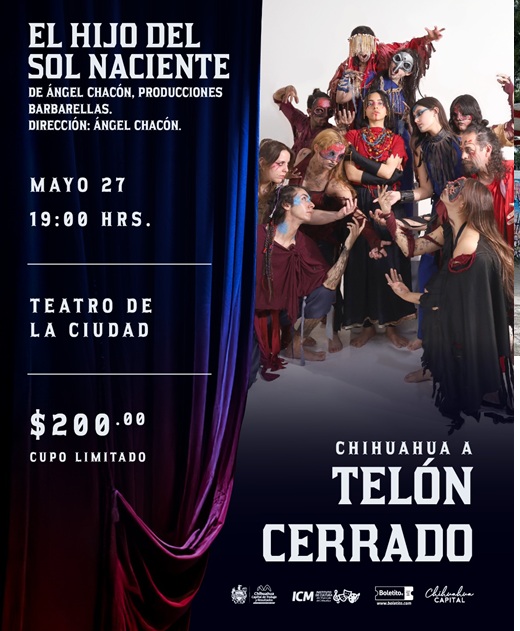 INVITA GOBIERNO MUNICIPAL A VIVIR “EL HIJO DEL SOL NACIENTE” EN UNA NUEVA EDICIÓN DE CHIHUAHUA A TELÓN CERRADO