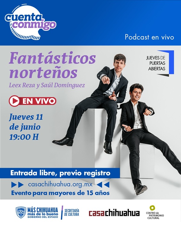 INVITA CASA CHIHUAHUA A TRANSMISIÓN EN VIVO DEL PODCAST “FANTÁSTICOS NORTEÑOS” ESTE JUEVES