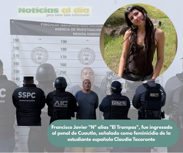 INGRESA AL PENAL DE CUAUTLA EL FEMINICIDA DE LA ESPAÑONLA CLAUDIA TACORONTE