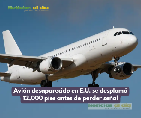 AVIÓN DESAPARECIDO EN E.U. SE DESPLOMÓ 12,000 PIES ANTES DE PERDER SEÑAL