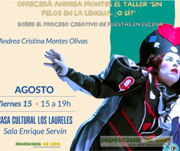 OFRECERÁ ANDREA MONTES EL TALLER “SIN PELOS EN LA LENGUA. ¿O SÍ?” SOBRE EL PROCESO CREATIVO DE PUESTAS EN ESCENA