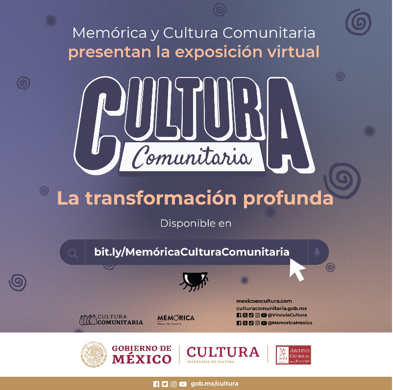 DESCUBRE “CULTURA COMUNITARIA: LA TRANSFORMACIÓN PROFUNDA”, EXPOSICIÓN DIGITAL EN MEMÓRICA. MÉXICO, HAZ MEMORIA