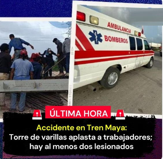 DOS TRABAJADORES RESULTARON LESIONADOS POR EL COLAPSO DE UNA ESTRUCTURA METÁLICA EN LAS OBRAS DEL TREN MAYA 