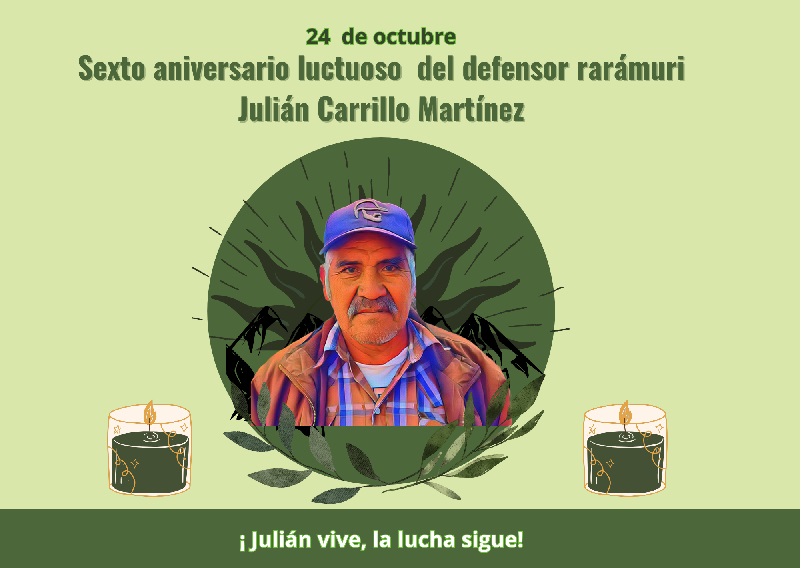 SEXTO ANIVERSARIO DEL DEFENSOR RARÁMURI JULIÁN CARRILLO MARTÍNEZ  ¡JULIÁN VIVE, LA LUCHA SIGUE! 