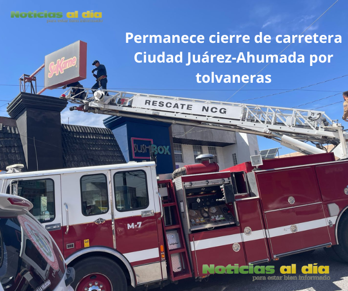 PERMANECE CIERRE DE CARRETERA CIUDAD JUÁREZ-AHUMADA POR TOLVANERAS