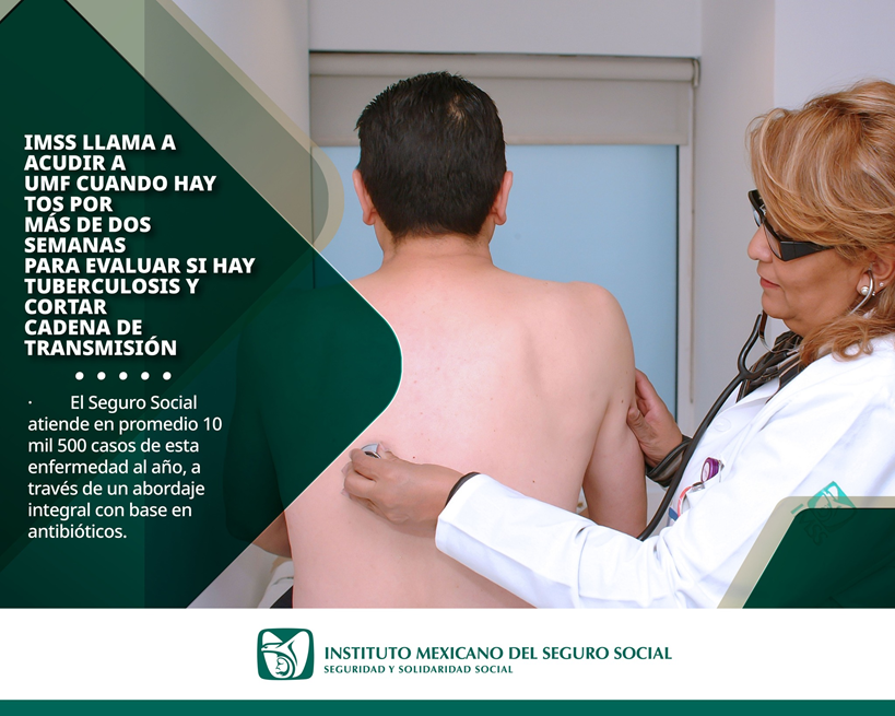 IMSS LLAMA A ACUDIR A UMF CUANDO HAY TOS POR MÁS DE DOS SEMANAS PARA EVALUAR SI HAY TUBERCULOSIS Y CORTAR CADENA DE TRANSMISIÓN