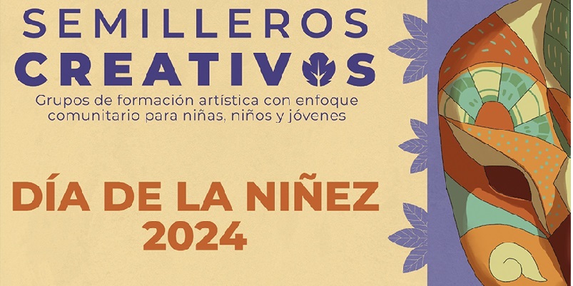 CELEBRA EL DÍA DE LA NIÑEZ CON LOS SEMILLEROS CREATIVOS  