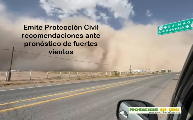 EMITE PROTECCIÓN CIVIL RECOMENDACIONES ANTE PRONÓSTICO DE FUERTES VIENTOS