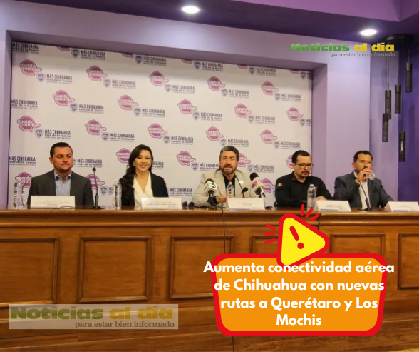 AUMENTA CONECTIVIDAD AÉREA DE CHIHUAHUA CON NUEVAS RUTAS A QUERÉTARO Y LOS MOCHIS