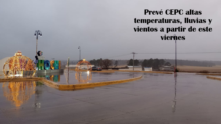 PREVÉ CEPC ALTAS TEMPERATURAS, LLUVIAS Y VIENTOS A PARTIR DE ESTE VIERNES