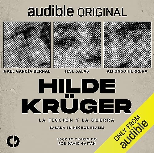 ALFONSO HERRERA, ILSE SALAS Y GAEL GARCÍA BERNAL PROTAGONIZAN LA NUEVA AUDIOSERIE HILDE KRÜGER