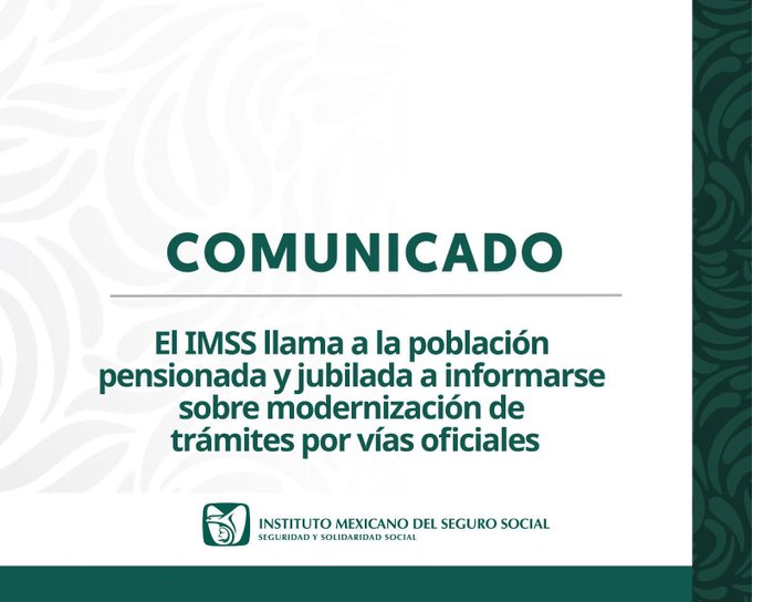 EL IMSS LLAMA A LA POBLACIÓN PENSIONADA Y JUBILADA A INFORMARSE SOBRE MODERNIZACIÓN DE TRÁMITES POR VÍAS OFICIALES