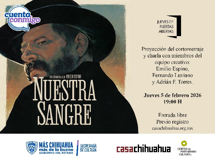 PRESENTARÁ CASA CHIHUAHUA EL CORTOMETRAJE “NUESTRA SANGRE” DE EMILIO ESPINO EL PRÓXIMO “JUEVES DE PUERTAS ABIERTAS”