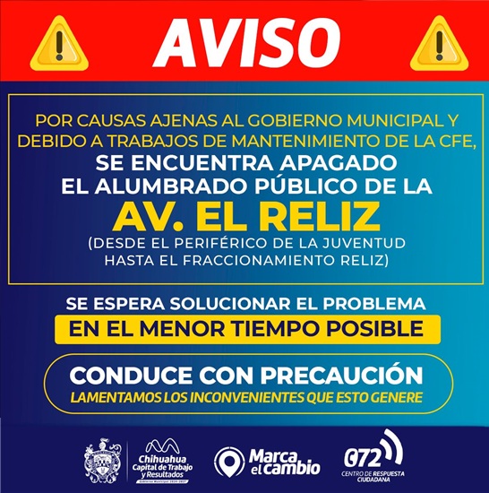 INFORMA MUNICIPIO QUE ALUMBRADO PÚBLICO EN ZONA RELIZ ESTÁ APAGADO TEMPORALMENTE POR MANTENIMIENTO DE CFE