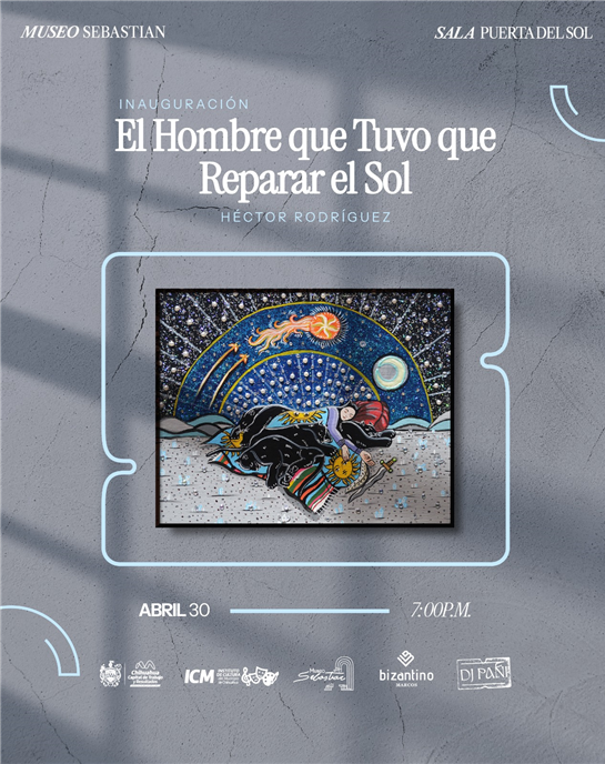 INVITA MUNICIPIO A DESCUBRIR “EL HOMBRE QUE TUVO QUE REPARAR EL SOL” EN EL MUSEO SEBASTIAN