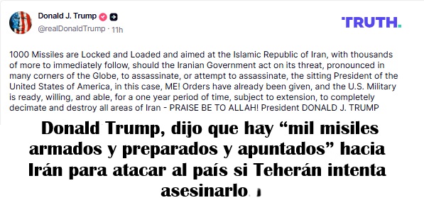  DONALD TRUMP, DIJO QUE HAY “MIL MISILES ARMADOS Y PREPARADOS Y APUNTADOS” HACIA IRÁN SI TEHERÁN INTENTA ASESINARLO