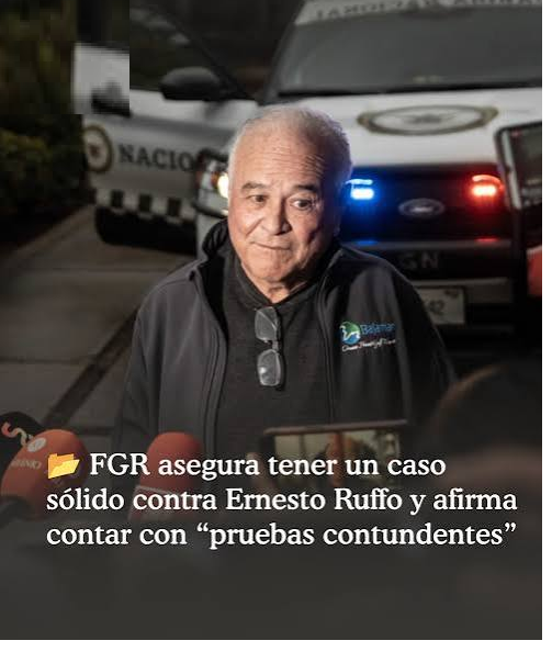 LA FGR ASEGURÓ QUE CUENTA CON PRUEBAS CONTRA ERNESTO RUFFO APPEL, VINCULADA CON UNA RED DE CONTRABANDO DE COMBUSTIBLE.
