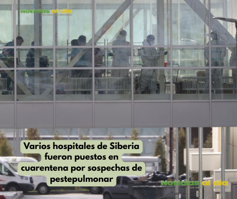VARIOS HOSPITALES DE SIBERIA FUERON PUESTOS EN CUARENTENA POR SOSPECHAS DE PESTE PULMONAR